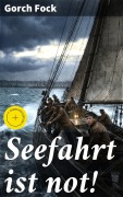 Cover-Bild zum Titel 'Seefahrt ist not!' von 'Gorch Fock'