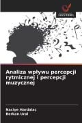 Cover-Bild zum Titel 'Analiza wp¿ywu percepcji rytmicznej i percepcji muzycznej' von 'Naciye Hardalaç, Berkan Ural'