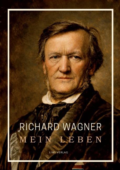 Richard Wagner: Mein Leben. Neuausgabe - Richard Wagner