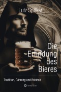 Cover-Bild zum Titel 'Die Erfindung des Bieres' von 'Lutz Spilker'