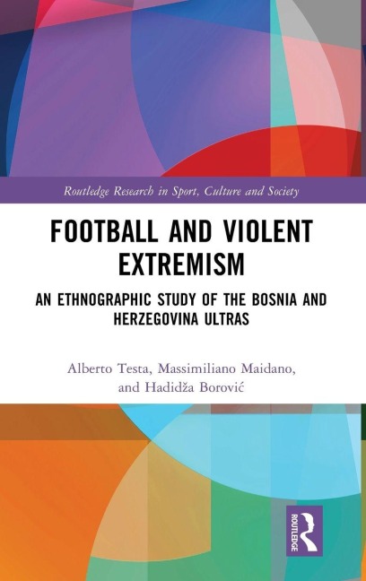 Football and Violent Extremism - Alberto Testa, Hadid¿a Borovi¿, Massimiliano Maidano