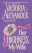 Cover-Bild zum Titel 'Her Highness, My Wife' von 'Victoria Alexander'