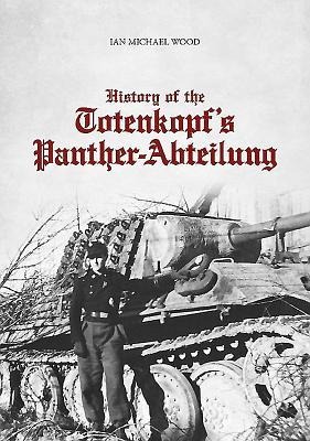 History of the Totenkopf's Panther-Abteilung - Ian Michael Wood