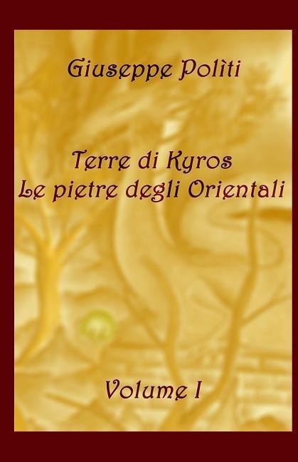 Terre di Kyros - Le pietre degli Orientali - Giuseppe Politi