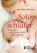 Soloschläfer - Wie Mütter ohne Mann im Bett besser schlafen - Caroline Oblasser