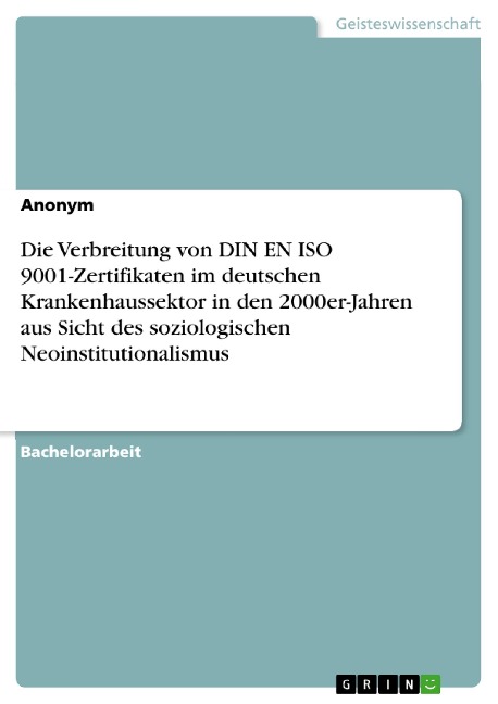 Die Verbreitung von DIN EN ISO 9001-Zertifikaten im deutschen Krankenhaussektor in den 2000er-Jahren aus Sicht des soziologischen Neoinstitutionalismus - 