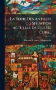 Cover-Bild zum Titel 'La Reine Des Antilles Ou Situation Actuelle De L'Ã(R)le De Cuba...' von ''