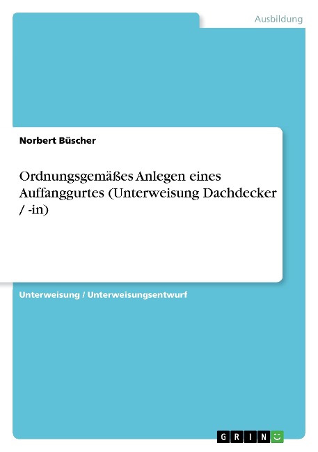 Ordnungsgemäßes Anlegen eines Auffanggurtes (Unterweisung Dachdecker / -in) - Norbert Büscher