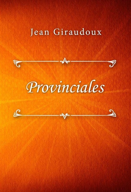 Provinciales - Jean Giraudoux