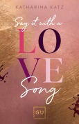 Say It With A Love Song (Erstauflage exklusiv mit Farbschnitt und Character Card) - Katharina Katz