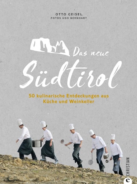 Das neue Südtirol - ein Genussführer: Essen, trinken, genießen. Kulinarisch nach Südtirol. Rezepte der Südtiroler Küche. Zu Besuch bei Südtirols jungen Gastronomen und Winzern. - Udo Bernhart, Otto Geisel