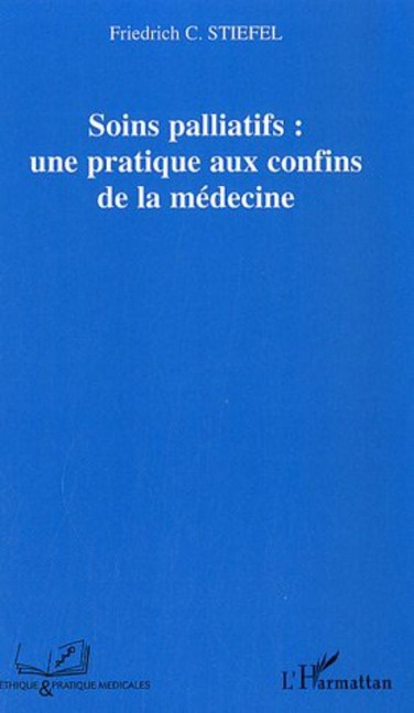 Soins palliatifs : une pratique aux confins de la médecine - Friedrich C. Stiefel