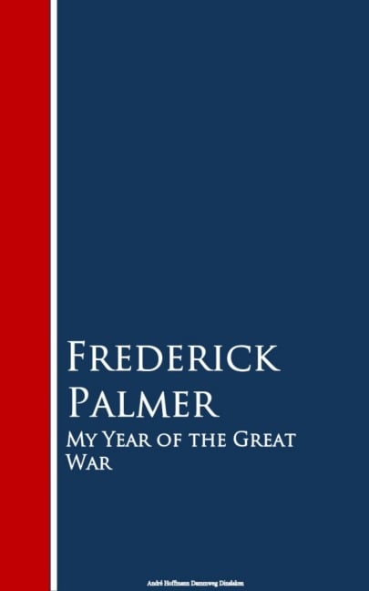 My Year of the Great War - Frederick Palmer