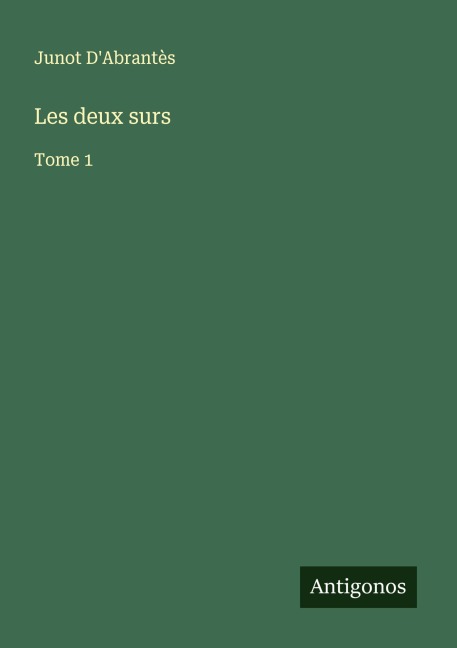 Les deux surs - Junot D'Abrantès