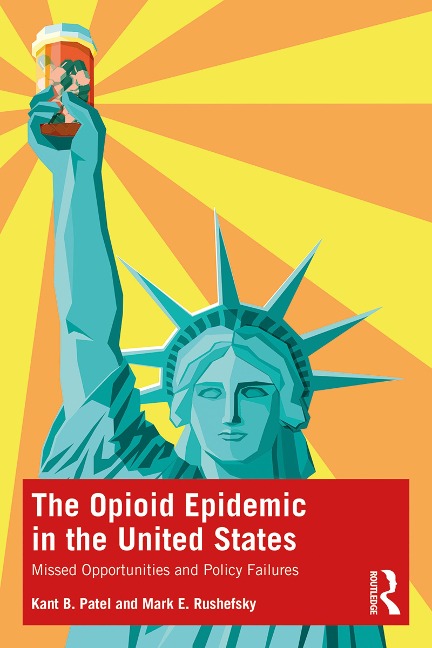 The Opioid Epidemic in the United States - Kant B. Patel, Mark E. Rushefsky