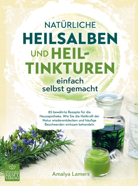 Natürliche Heilsalben und Heiltinkturen einfach selbst gemacht - Amalya Lamers