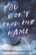 You Won't Know Her Name - Shanti Hershenson