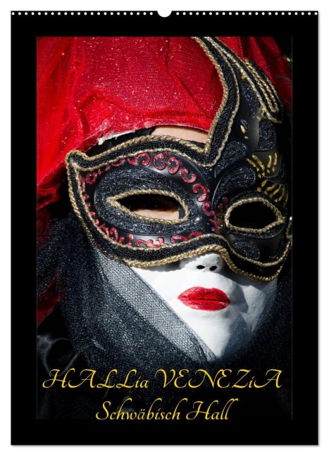 Venezianische Masken HALLia VENEZia Schwäbisch Hall (Wandkalender 2026 DIN A2 hoch), CALVENDO Monatskalender - Gerd P. Herm