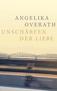 Cover-Bild zum Titel 'Unschärfen der Liebe' von 'Angelika Overath'