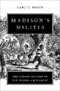 Cover-Bild zum Titel 'Madison's Militia' von 'Carl T. Bogus'
