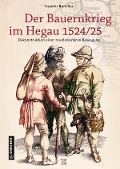 Der Bauernkrieg im Hegau 1524/25 - Casimir Bumiller