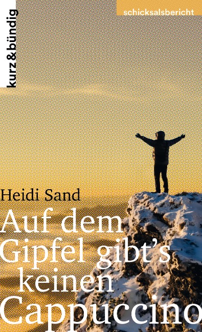 Auf dem Gipfel gibt's keinen Cappuccino - Heidi Sand, Kristin Koopmann