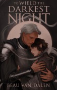 Cover-Bild zum Titel 'To Wield The Darkest Night' von 'Beau Van Dalen'