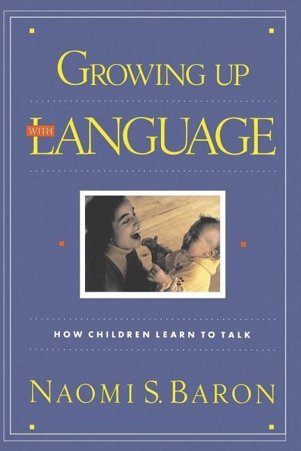 Growing Up with Language - Naomi S Baron
