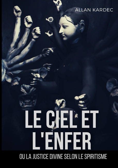 Le ciel et l'enfer ou la justice divine selon le spiritisme - Allan Kardec