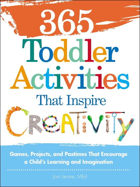 365 Toddler Activities That Inspire Creativity - Joni Levine
