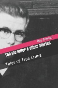 The Ice Killer and Other Stories Tales of True Crime - Ray Duncan