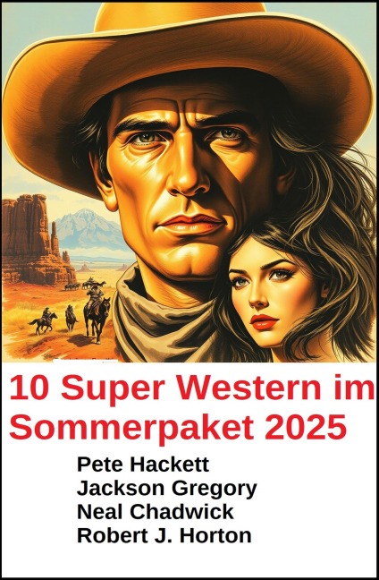 10 Super Western im Sommerpaket 2025 - Neal Chadwick, Pete Hackett, Jackson Gregory, Robert J. Horton