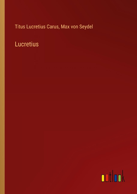 Lucretius - Titus Lucretius Carus, Max Von Seydel