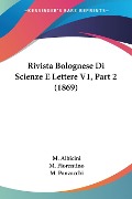 Rivista Bolognese Di Scienze E Lettere V1, Part 2 (1869) - M. Albicini, M. Fiorentino, M. Panzacchi