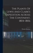 Cover-Bild zum Titel 'The Plants Of Lewis And Clark's Expedition Across The Continent, 1804-1806' von 'Thomas Meehan'