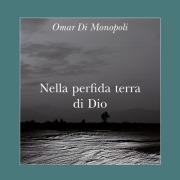 Cover-Bild zum Titel 'Nella perfida terra di Dio' von 'Omar Di Monopoli'
