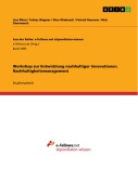 Cover-Bild zum Titel 'Workshop zur Entwicklung nachhaltiger Innovationen. Nachhaltigkeitsmanagement' von 'Lisa Rihm, Tobias Wagner, Nico Wiebusch, Patrick Rannow, Nick Dammasch'
