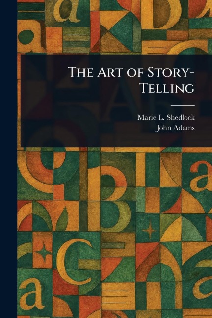 The Art of Story-Telling - Marie L Shedlock, John Adams