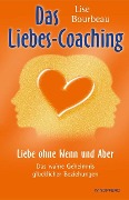 Das Liebes-Coaching - Liebe ohne Wenn und Aber - Lise Bourbeau