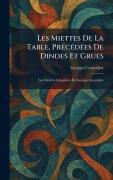 Cover-Bild zum Titel 'Les Miettes De La Table, PrÃ(c)cÃ(c)dÃ(c)es De Dindes Et Grues' von 'Georges Courteline'