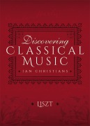 Cover-Bild zum Titel 'Discovering Classical Music: Liszt' von 'Ian Christians'