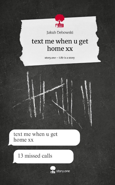 text me when u get home xx. Life is a Story - story.one - Jakub Debowski