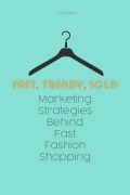 Cover-Bild zum Titel 'Fast, Trendy, Sold Marketing Strategies Behind Fast Fashion Shopping' von 'Dani Sullivan'