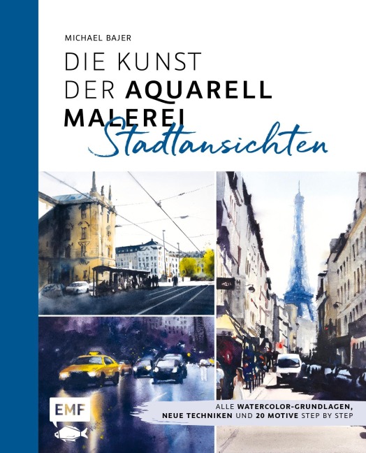 Die Kunst der Aquarellmalerei - Stadtansichten - Michael Bajer