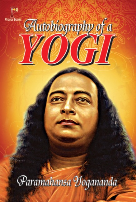 Autobiography of a Yogi - Paramahansa Yogananda