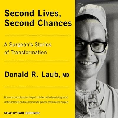 Second Lives, Second Chances Lib/E: A Surgeon's Stories of Transformation - Donald R. Laub