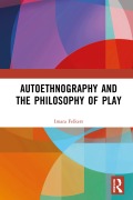 Cover-Bild zum Titel 'Autoethnography and the Philosophy of Play' von 'Imara Felkers'