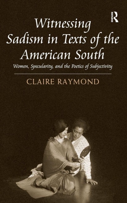 Witnessing Sadism in Texts of the American South - Claire Raymond