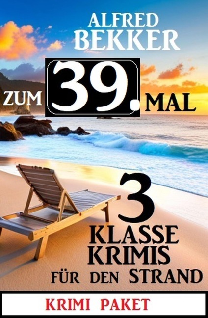 Zum 39. Mal 3 klasse Krimis für den Strand - Alfred Bekker