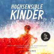 Cover-Bild zum Titel 'Hochsensible Kinder: Zarte Seelen, starke Flügel - Eine 7-tägige gemeinsame Reise zu besserem Selbstverständnis, Selbstregulation, Empathie, Achtsamkeit und Verbundenheit - inkl. Eltern-Kind Übungen' von 'Isabel Franke'